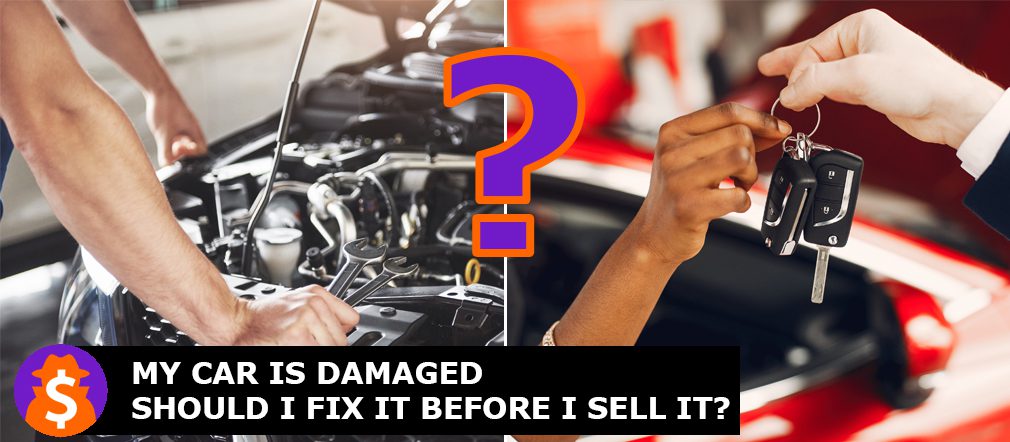 My Car Is Damaged Should I Fix It Before I Sell It?